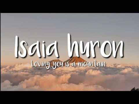 Loving You Is A Mountain - Isaia Huron (Lyrics)