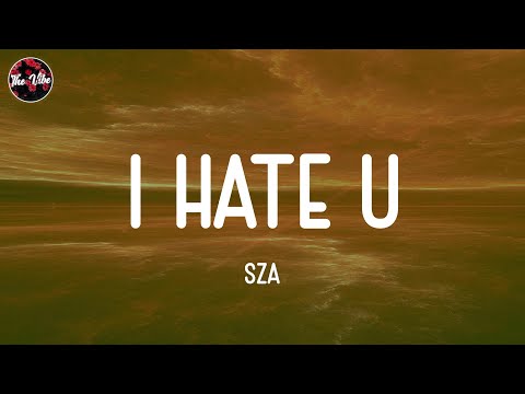 SZA - I Hate U (Lyrics)