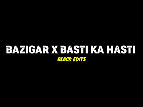 Bazigar x Basti Ka Hasti New Black Screen WhatsApp status