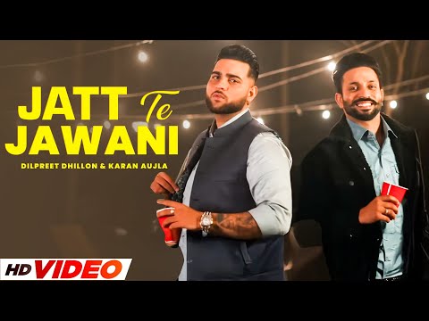 Jatt Te Jawani (HD Video) | Dilpreet Dhillon | Ft, Karan Aujla | New Punjabi Songs 2024