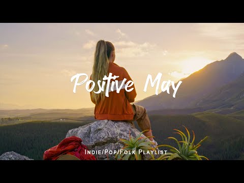 Positive May - Songs for an energetic day | An Indie/Pop/Folk/Acoustic Playlist