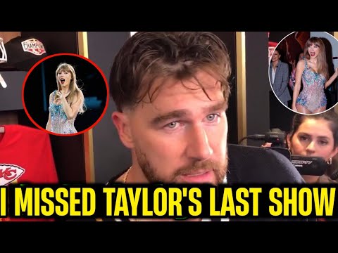 Travis Kelce REGRETS MISSING Taylor Swift Last Show After Chiefs' Win Over Los Angeles Chargers