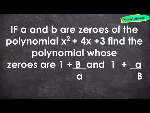 IF a and b are zeroes of the polynomial x2 + 4x +3 find the polynomial whose zeroes are