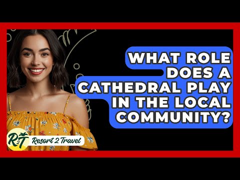 What Role Does a Cathedral Play in the Local Community? - Resort 2 Travel