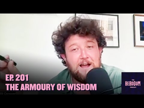 The Armoury of Wisdom - The Headgum Podcast - 201