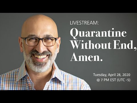 Livestream: Quarantine Without End, Amen.