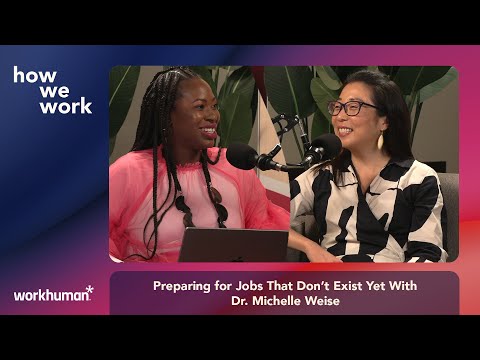 How We Work Podcast: Preparing for Jobs That Don't Exist Yet With Dr. Michelle Weise