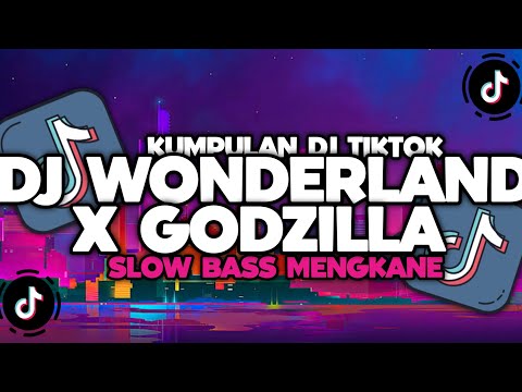 DJ CAMPURAN VIRAL TIKTOK TERBARU 2024 || DJ WONDERLAND X GODZILLA SLOW BASS MENGKANE