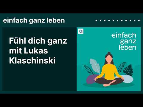 Fühl dich ganz mit Lukas Klaschinski | einfach ganz leben