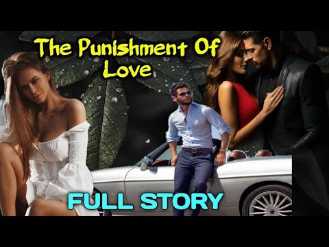 FULL STORY | THE PUNISHMENT OF LOVE