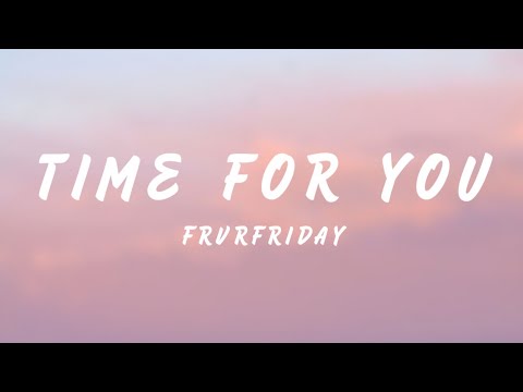 FRVRFRIDAY - Time For You (Lyrics)