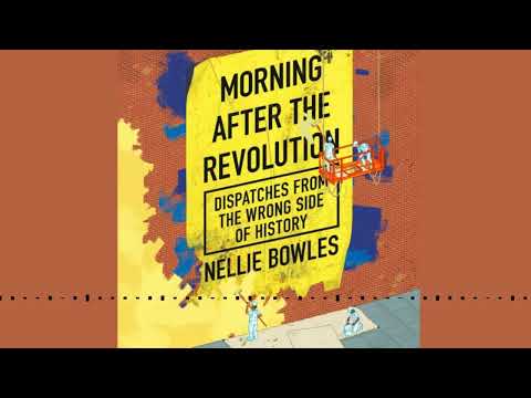 MORNING AFTER THE REVOLUTION by Nellie Bowles | Audiobook Excerpt