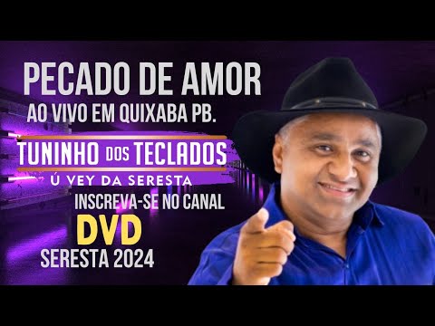 DVD TUNINHO DOS TECLADOS Ú VEY DA SEREETA - PECADO DE AMOR -  AO VIVO EM QUIXABA PB SERESTA 2024