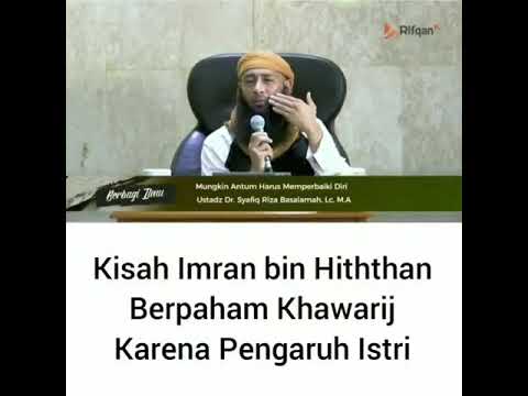 KISAH IMRAN BIN HITHTHAN BERPAHAM KHAWARIJ KARENA PENGARUH ISTRI