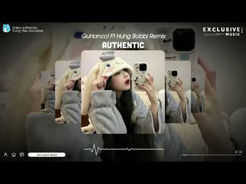 Authentic - GuHancci Ft Hưng Bobbi Remix | Exclusive Remix