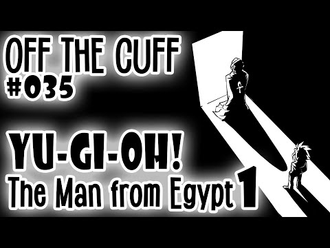 OTC #035: Yu-Gi-Oh! The Man from Egypt (pt 1)