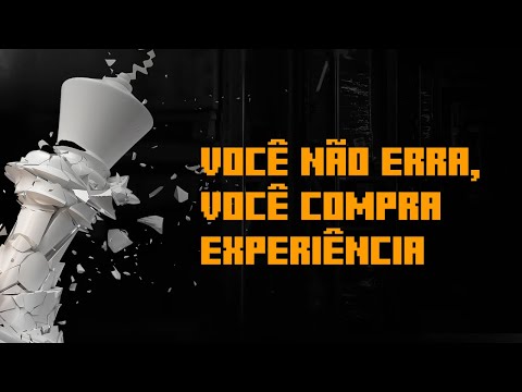 Você não erra, você compra experiência