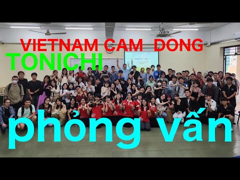 VIETNAM CAM  DONG   TONICHI phỏng vấn