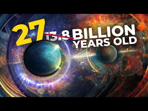 We Were WRONG! The Universe Is REALLY 27 Billion Years Old!?