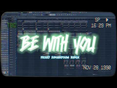 BE WITH YOU x NAPA TUH POWER - FRIZKY SUMAMPOUW REMIX ( DISKO TANAH )