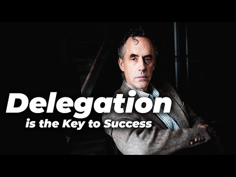 Why Delegation is the Key to Success (and How to Do It Right) by Jordon Peterson