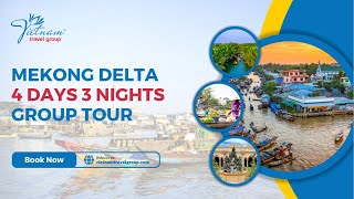 MEKONG DELTA DAY CRUISE - MEKONG DELTA 4 DAYS 3 NIGHTS GROUP TOUR - [VIETNAM TRAVEL GROUP]