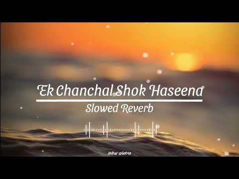 Ek Chanchal Shok Haseena ( Slowed Reverb ) Full Song | Abhijit Bhattacharya | Dhruv Sharma | New |