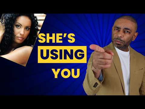 How To Know If A Woman Is USING YOU