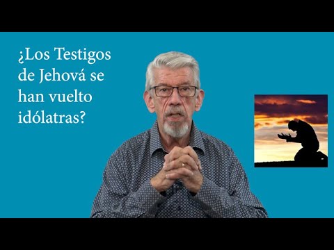 ¿Los Testigos de Jehová se han vuelto idólatras?