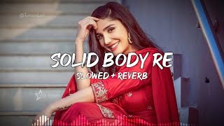 Solid Body (Slowed+Reverb ) | Hariyanvi Lofi| Sapna Choudhary|