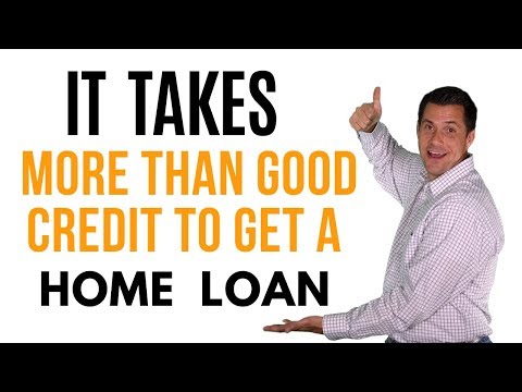 It Takes More Than Good Credit To Get A Home Loan