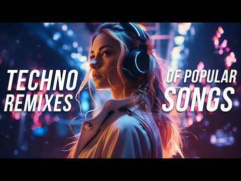 Techno Remixes of Popular Songs 2024 - Techno Music Mix 2024 - Hyptertechno Covers