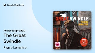 The Great Swindle by Pierre Lemaitre · Audiobook preview