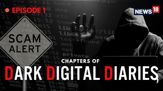 Dark Digital Diaries | Digital Scams In India | Digital Scams | Scams | English News | News18