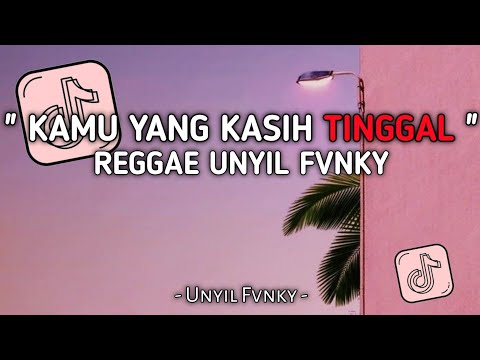 DJ KAMU YANG KASIH TINGGAL VERSI REGGAE UNYIL FVNKY SLOW FULL BASS 2024 VIRAL TIKTOK