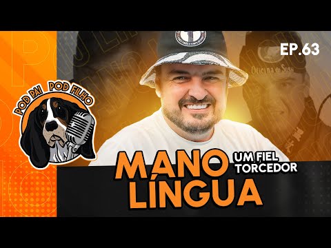 MANO LÍNGUA (UM FIEL TORCEDOR) - Pod Pai Pod Filho #63