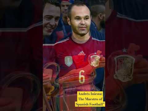 Andrés Iniesta: The Maestro of Spanish Football