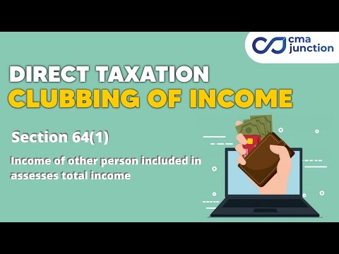 Clubbing of Income | Income of other person included in assessees total income | Section 64(1) |