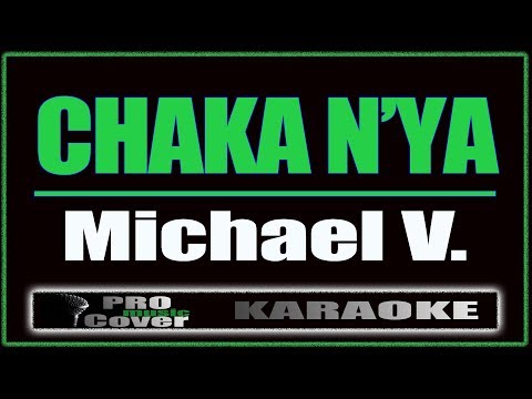 Chaka N'ya - Michael V. (KARAOKE)