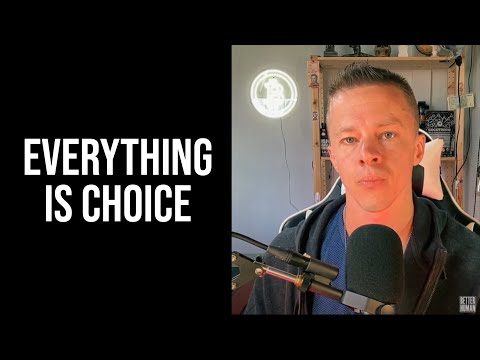 Everything Is Choice