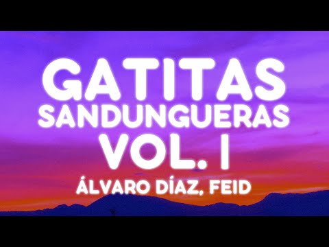 Alvaro Diaz, Feid - GATITAS SANDUNGUERAS VOL.1 (Letra/Lyrics)