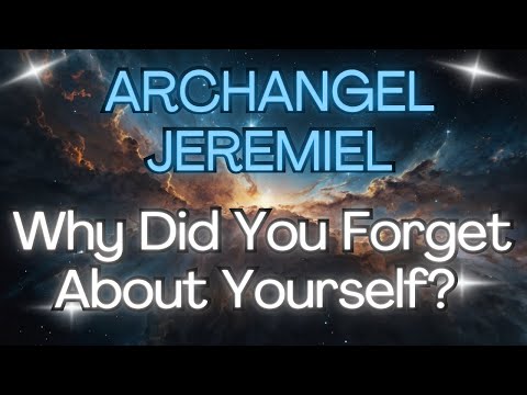 ARCHANGEL JEREMIEL: Why Did You Forget About Yourself {Angel Messages}🙏🏻