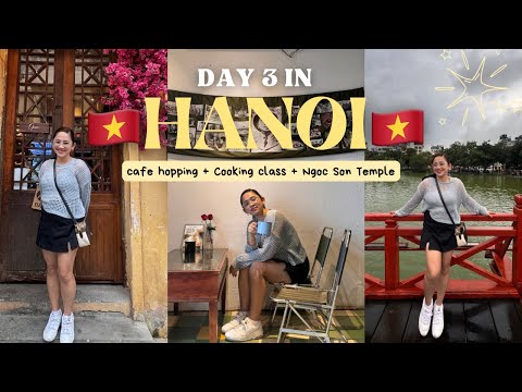 HANOI RELAXING VIBES +  COOKING CLASS , CAFE HOPPING & EXPLORING OLD QUARTER on our DAY 3