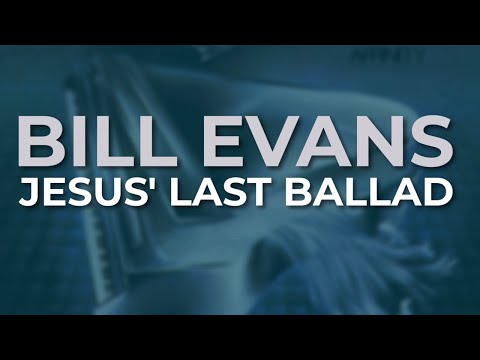 Bill Evans - Jesus' Last Ballad (Official Audio)