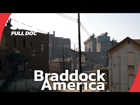 Braddock: Steel’s Legacy and the Struggles of Deindustrialization | FULL DOCUMENTARY