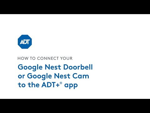 How to connect your Google Nest Doorbell and Google Nest Cam to the ADT+® app