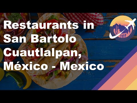 Restaurants in San Bartolo Cuautlalpan, México - Mexico