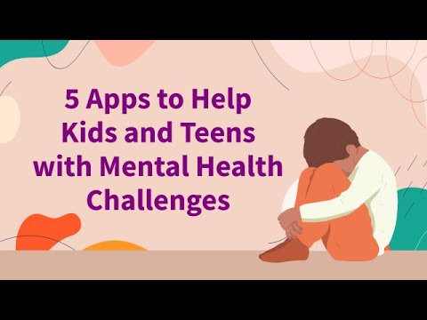 5 Apps to Help Kids and Teens with Mental Health Challenges