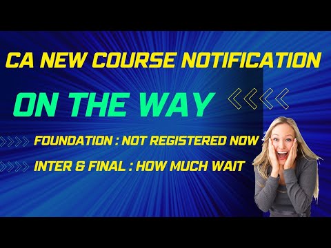 |CA New Course Notification On The Way|Advice To Foundation| Update For inter & Final|