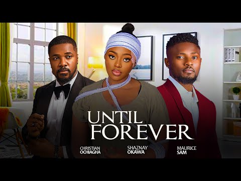 LOVE ME UNTIL FOREVER ~ MAURICE SAM, SHAZNAY OKAWA, TOOSWEET ANNAN LATEST NIGERIAN LOVE MOVIES 2024